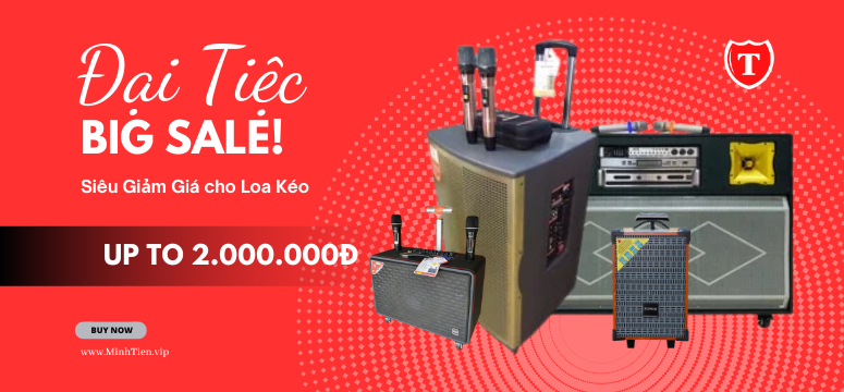 Đại tiệc Big Sale Giảm Giá Loa Kéo lên đến 2 triệu đồng