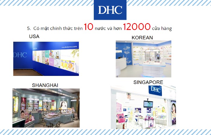 DHC có mặt trên nhiều thị trường quốc tế và rất được ưa chuộng