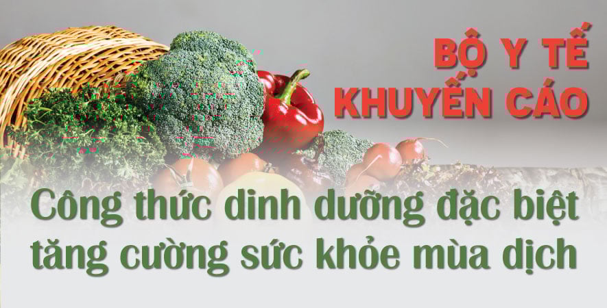 BỘ Y TẾ KHUYẾN CÁO CÔNG THỨC DINH DƯỠNG ĐẶC BIỆT TĂNG CƯỜNG SỨC KHỎE MÙA DỊCH
