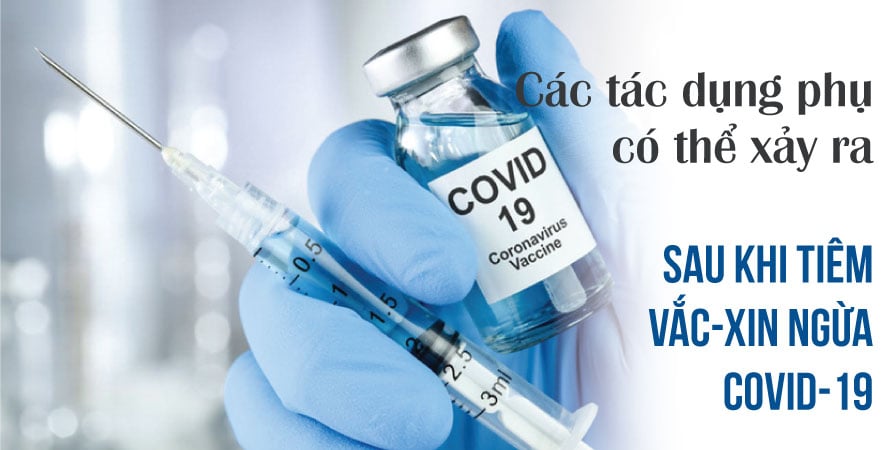 CÁC TÁC DỤNG PHỤ CÓ THỂ XẢY RA SAU KHI TIÊM VÁC-XIN NGỪA COVID-19