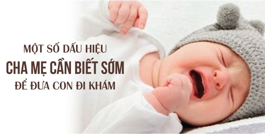 MỘT SỐ DẤU HIỆU CHA MẸ CẦN BIẾT ĐỂ ĐƯA CON ĐI KHÁM SỚM