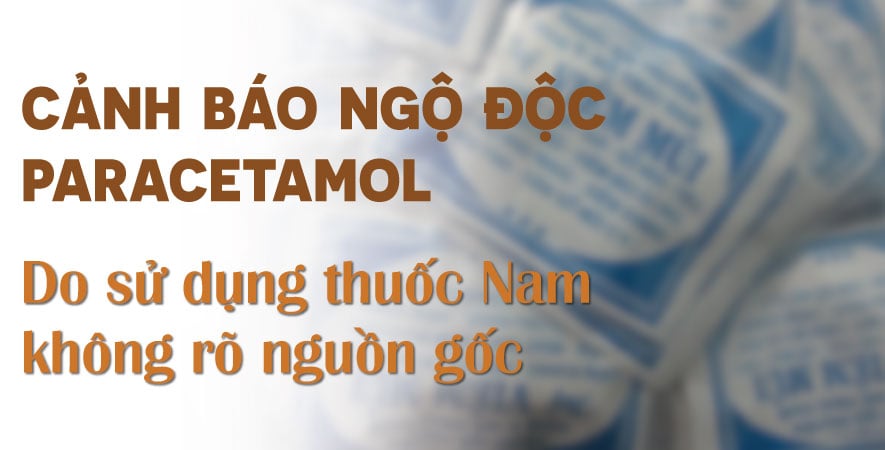 CẢNH BÁO NGỘ ĐỘC PARACETAMOL DO SỬ DỤNG THUỐC NAM KHÔNG RÕ NGUỒN GỐC