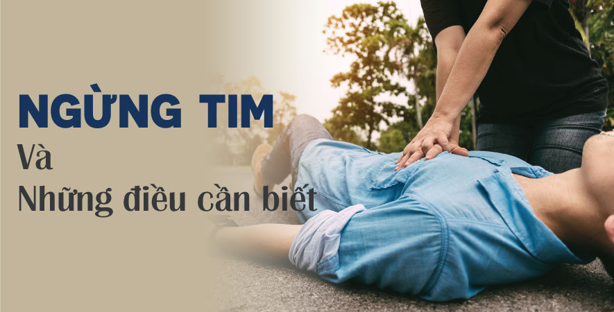 NGỪNG TIM, NHỮNG ĐIỀU CẦN BIẾT VỀ NGỪNG TIM