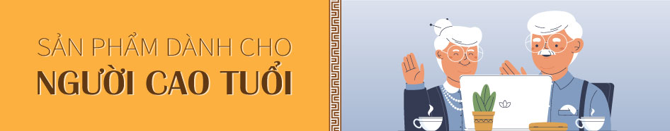 SẢN PHẨM DÀNH CHO NGƯỜI CAO TUỔI