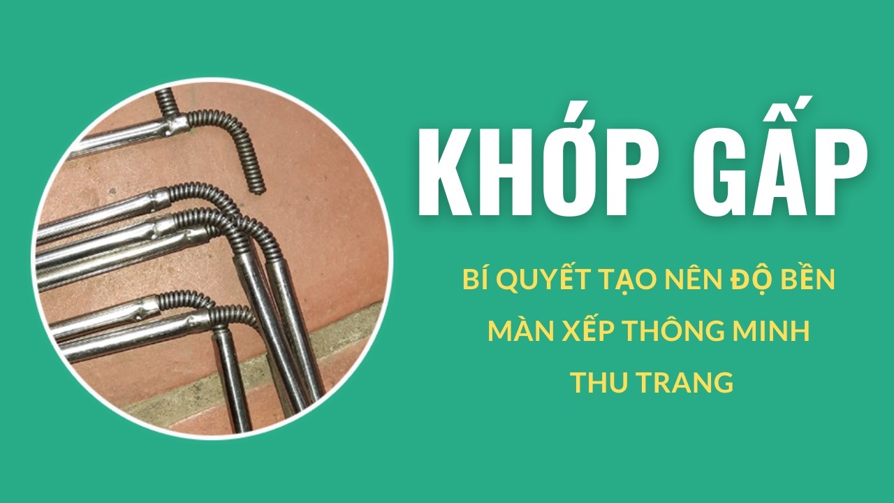 KHỚP GẤP:  BÍ QUYẾT CHẤT LƯỢNG CỦA MÀN XẾP THÔNG MINH THU TRANG