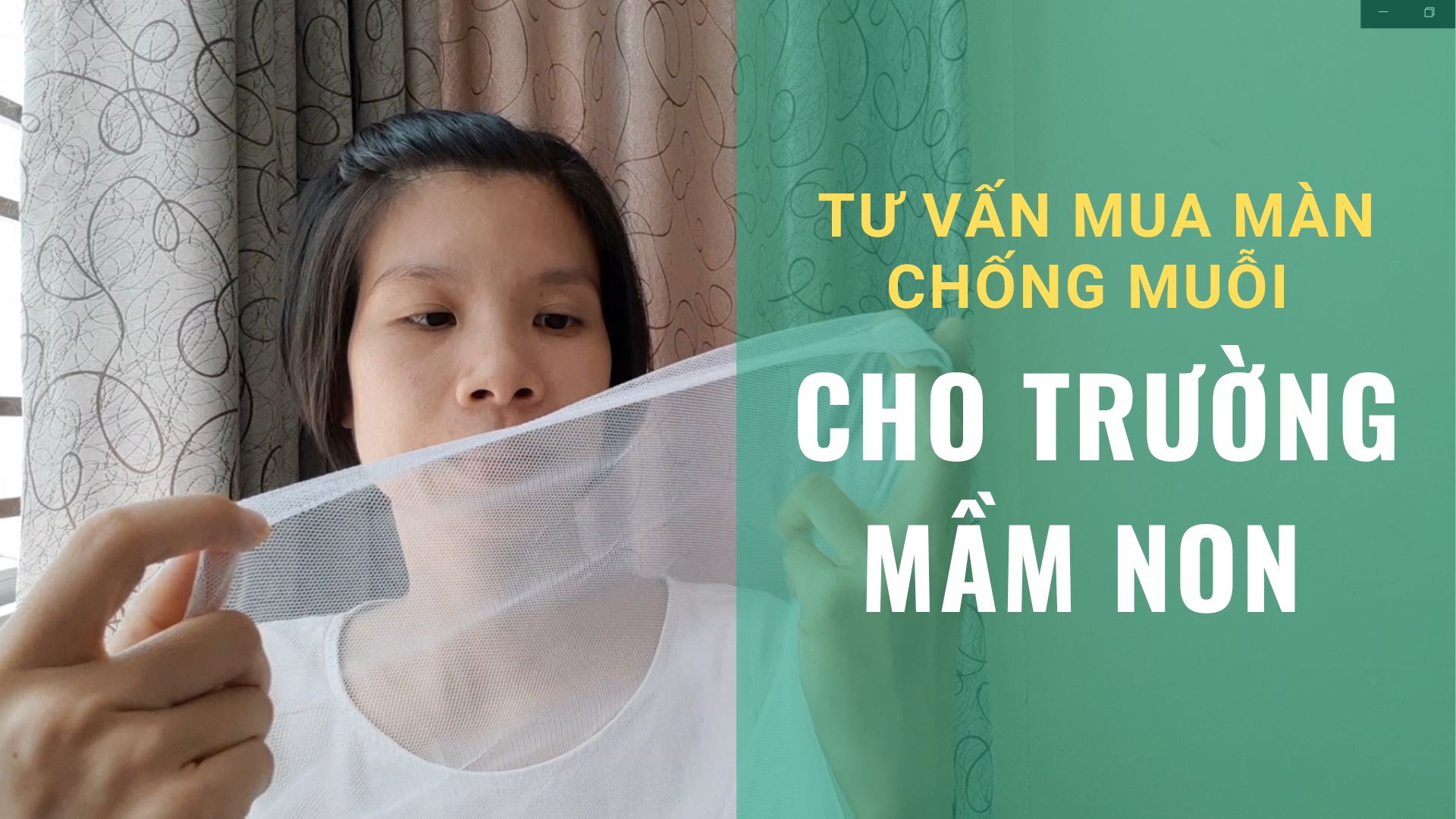 (VIDEO) TƯ VẤN MUA MÀN (MÙNG) CHỐNG MUỖI CHO TRƯỜNG MẦM NON