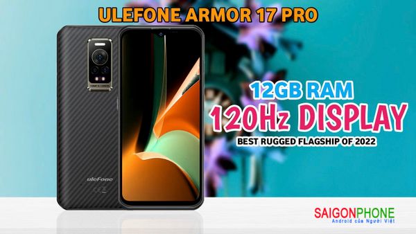 Ulefone Armor 17 Pro  Mãnh Thú Thật Sự Camera AI 108MP f/1.9 Chuyên Nghiệp Helio G99, 120Hz (6nm)