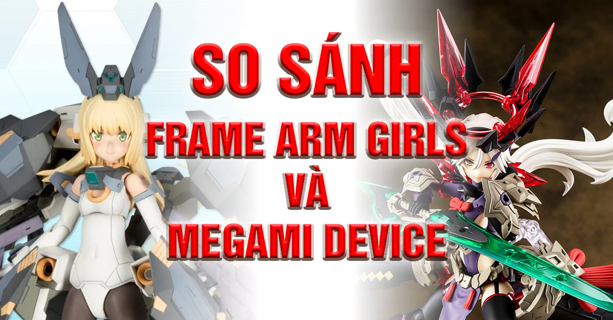 Bạn Đã Biết Sự Khác Nhau Giữa Frame Arms Girls Và Megami Device Chưa?