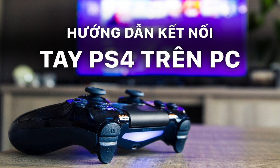 Hướng dẫn kết nối tay cầm PS4 trên PC [Cập nhật mới nhất]