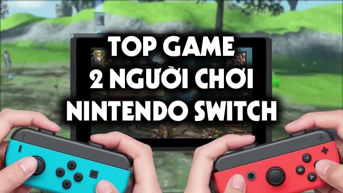 Top những tựa game Nintendo Switch 2 người chơi hay nhất