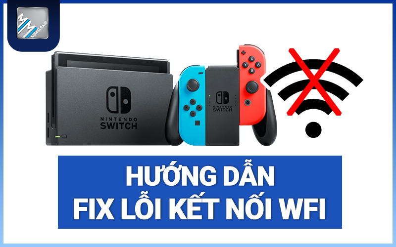 Hướng Dẫn Sửa Lỗi Máy Nintendo Switch Không Thể Kết Nối Internet