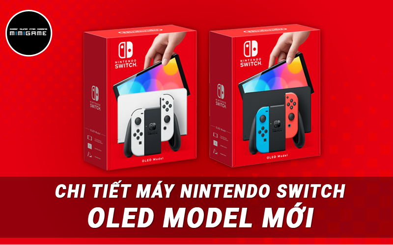 Thông Tin Chi Tiết Máy Nintendo Switch OLED Model Mới Ra Mắt