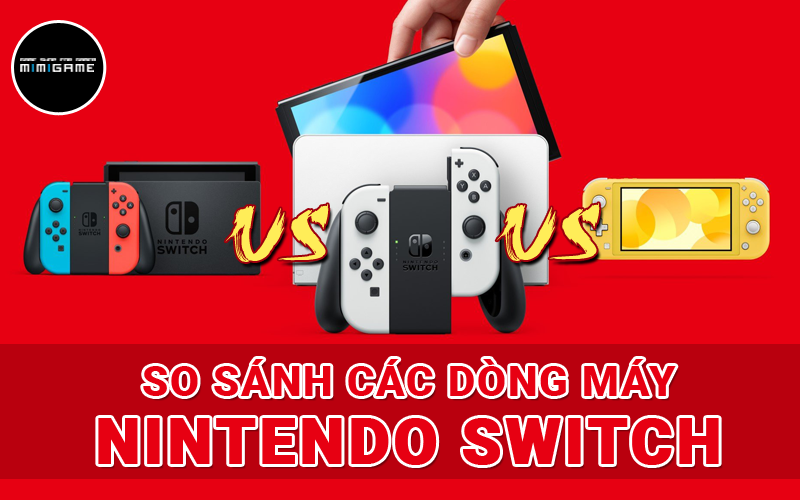 So Sánh Chi Tiết Nintend Switch Oled và Nintendo Switch: Có Gì Khác Biệt?