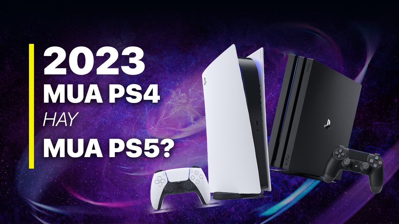 Có nên mua máy PS4 cũ hay dành dụm tiền mua PS5 ?