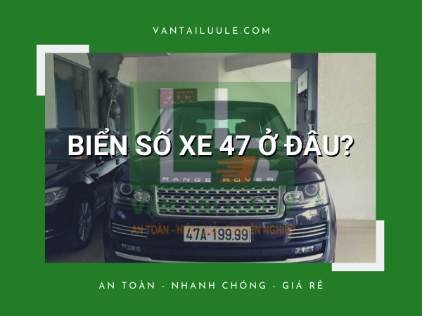 Biển Số Xe 47 Ở Đâu? Đặc Điểm Tỉnh Thành Như Thế Nào?