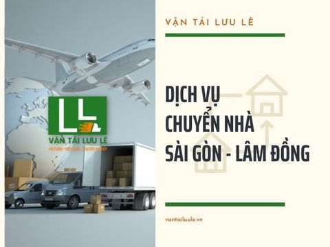 Dịch vụ chuyển nhà Sài Gòn Lâm Đồng uy tín - an toàn - giá rẻ