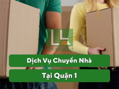 Dịch vụ chuyển nhà trọn gói tại Quận 1 kèm kinh nghiệm hữu ích