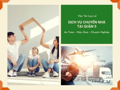 Kinh nghiệm chuyển nhà tại Quận 5 an toàn - nhanh chóng - tiết kiệm