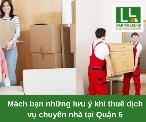 Mách bạn những lưu ý khi thuê dịch vụ chuyển nhà tại Quận 6