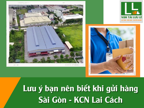 Lưu ý bạn nên biết khi gửi hàng Sài Gòn - KCN Lai Cách