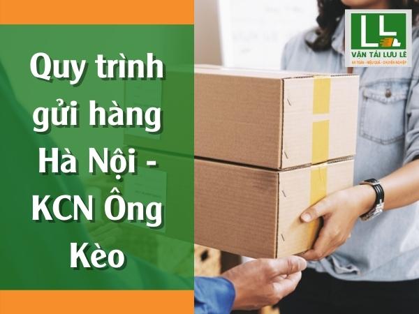 Quy trình gửi hàng Hà Nội - KCN Ông Kèo