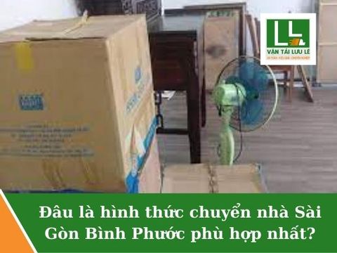 Đâu là hình thức chuyển nhà Sài Gòn Bình Phước phù hợp nhất?