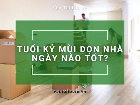 Tuổi Kỷ Mùi dọn nhà ngày nào tốt? - Hướng dẫn cách chọn ngày tốt