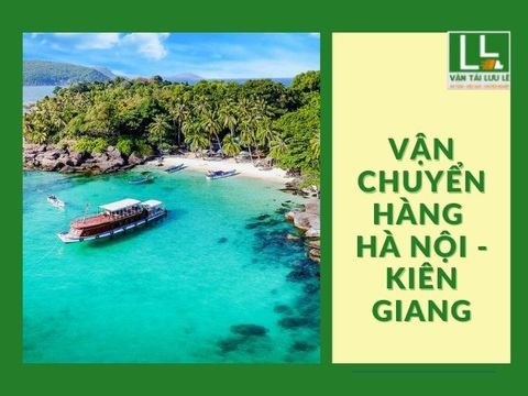 Dịch vụ gửi hàng từ Hà Nội đi Kiên Giang giá rẻ, uy tín