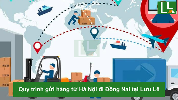 Quy trình gửi hàng từ Hà Nội đi Đồng Nai tại Lưu Lê