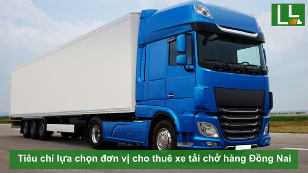 Tiêu chí lựa chọn đơn vị cho thuê xe tải chở hàng Đồng Nai