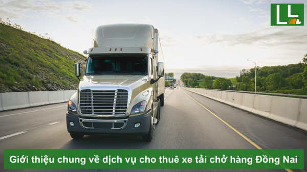 Giới thiệu chung về dịch vụ cho thuê xe tải chở hàng Đồng Nai