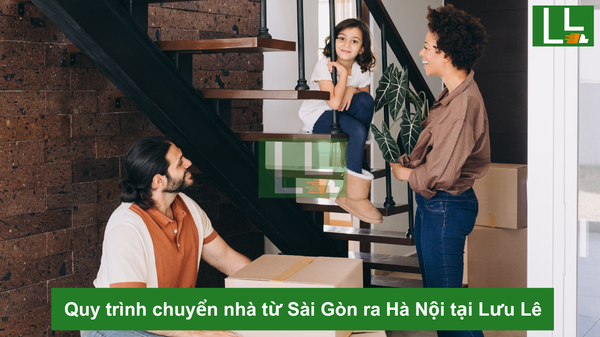 Quy trình chuyển nhà từ Sài Gòn ra Hà Nội tại Lưu Lê