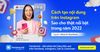 Cách tạo nội dung trên Instagram sao cho thật nổi bật trong năm 2023