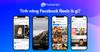 Tính năng Facebook Reels là gì? Giới thiệu cách Marketing mới cho nhà kinh doanh
