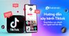 Hướng dẫn xây kênh Tiktok tăng follow cực nhanh cho người mới bắt đầu