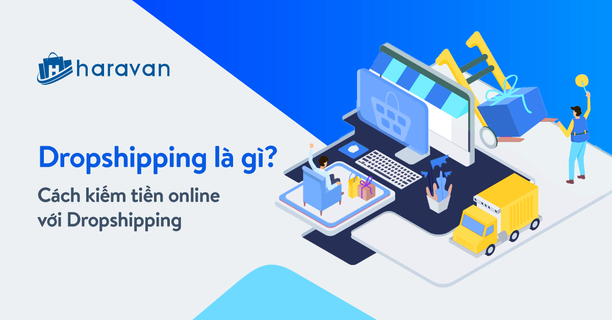 Dropshipping là gì? Cách kiếm tiền online với dropshipping
