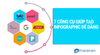 7 công cụ giúp bạn tạo Infographic dễ dàng