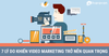7 lý do khiến video marketing trở nên quan trọng