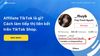 Hướng dẫn cách tạo tiếp thị liên kết TikTok chi tiết từ A đến Z