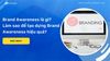 Brand Awareness là gì? Làm sao để tạo dựng Brand Awareness hiệu quả?
