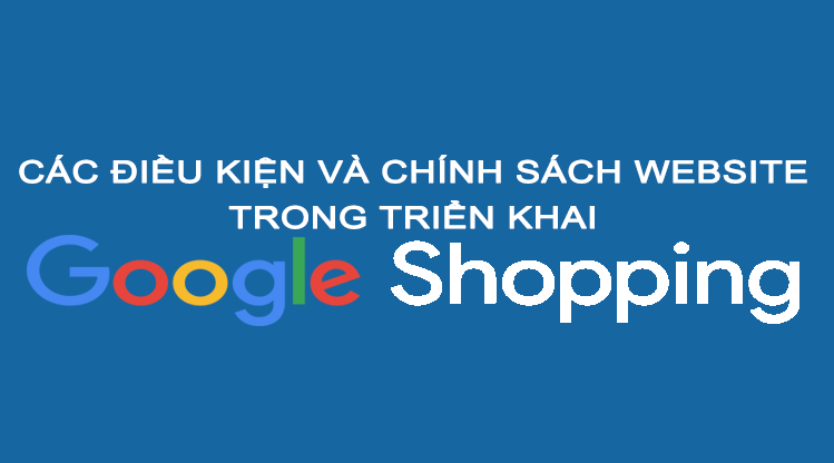 Các điều kiện và chính sách website trong triển khai Google Shoppping
