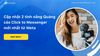 Cập nhật 2 tính năng Quảng cáo Click to Messenger mới nhất từ Meta