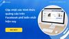 Các hình thức quảng cáo trên Facebook phổ biến nhất hiện nay