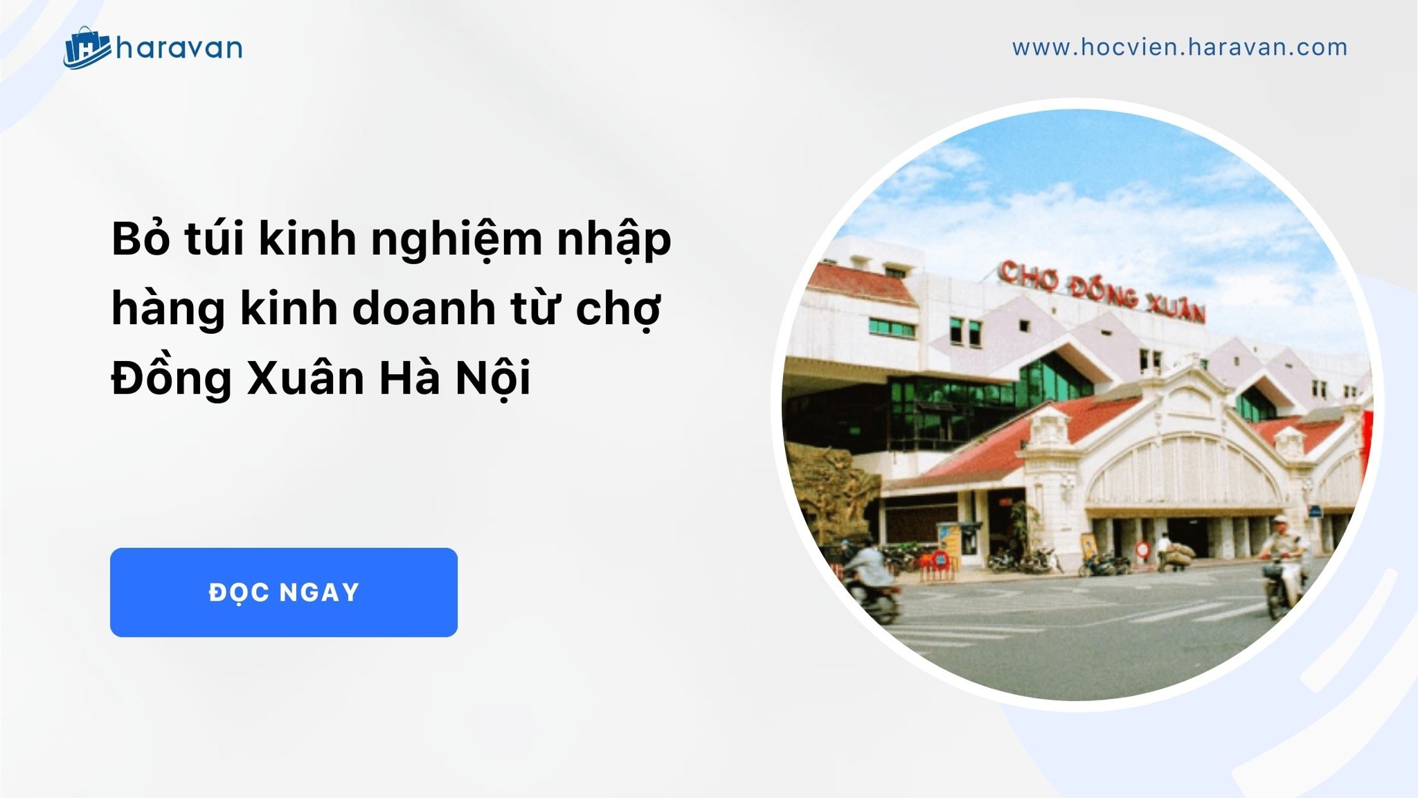 Bỏ Túi Kinh Nghiệm Nhập Hàng Kinh Doanh Từ Chợ Đồng Xuân Hà Nội