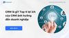 CRM là gì? Top 4 lợi ích của CRM ảnh hưởng đến doanh nghiệp