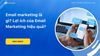 Email marketing là gì? Lợi ích khi làm Email marketing hiệu quả