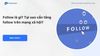 Follow là gì? Tại sao cần tăng follow trên mạng xã hội?