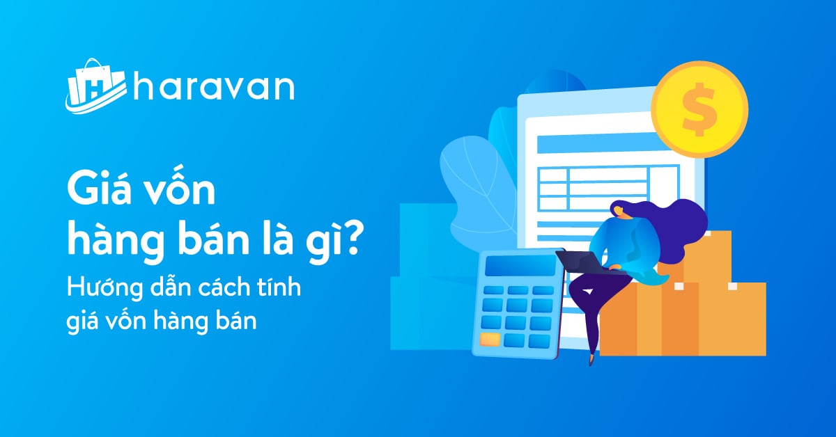 Giá vốn hàng bán là gì? Hướng dẫn cách tính giá vốn hàng bán