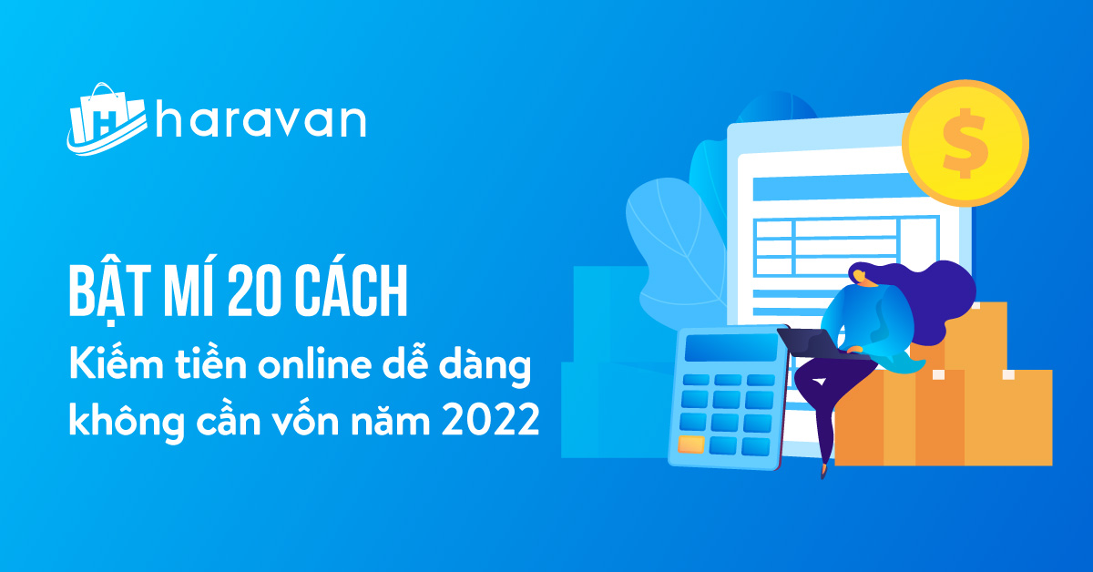 Bật mí 20 cách kiếm tiền Online dễ dàng không cần vốn năm 2022