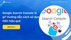 Google Search Console là gì? Hướng dẫn cách sử dụng GSC hiệu quả